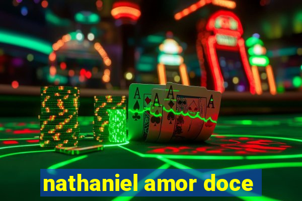 nathaniel amor doce