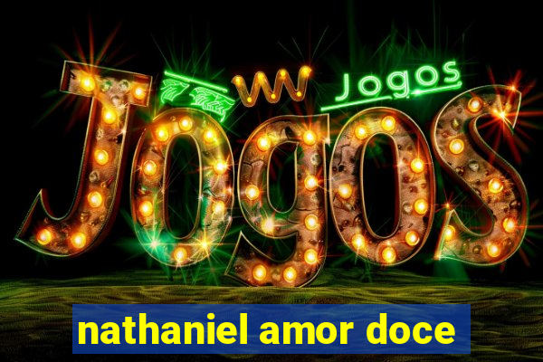 nathaniel amor doce