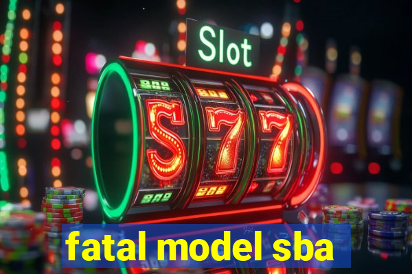 fatal model sba