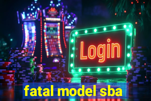 fatal model sba