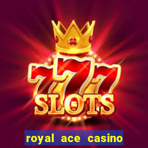 royal ace casino sign up bonus