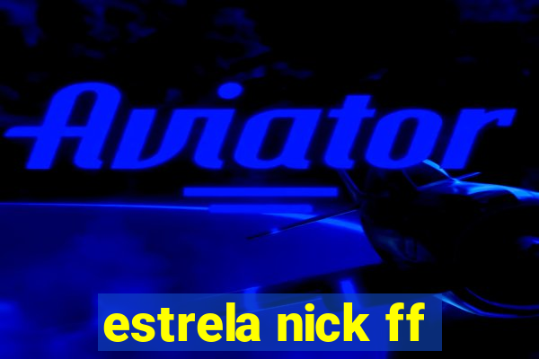 estrela nick ff