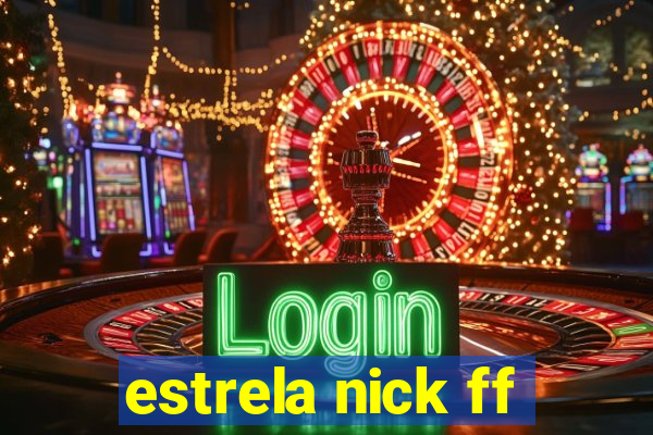 estrela nick ff