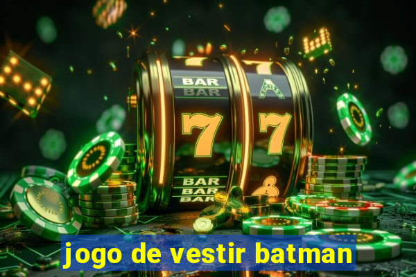 jogo de vestir batman