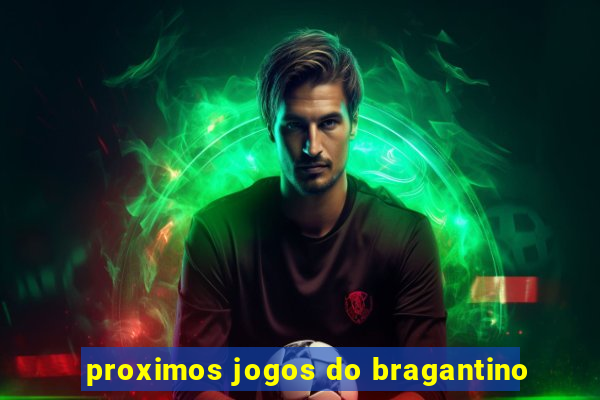 proximos jogos do bragantino