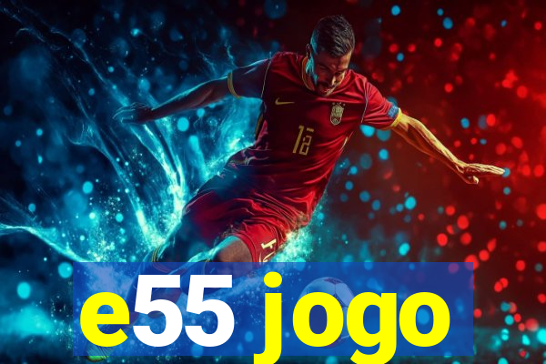 e55 jogo