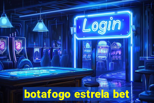 botafogo estrela bet