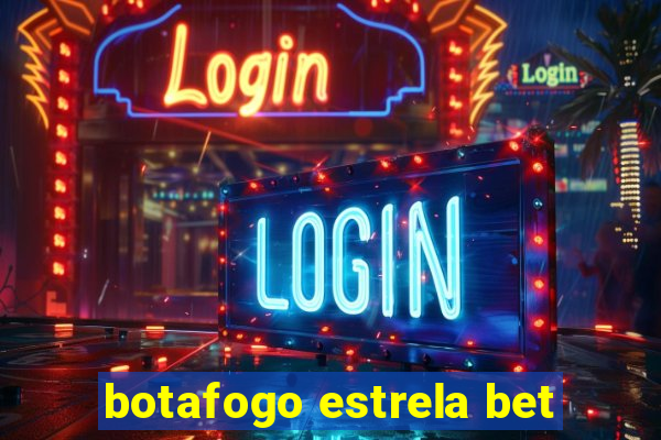 botafogo estrela bet