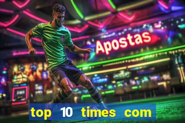 top 10 times com mais gols no mundo