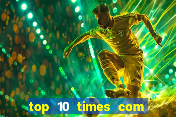 top 10 times com mais gols no mundo