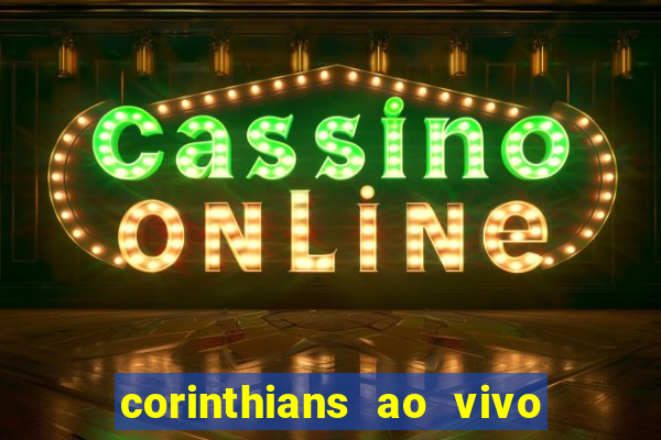 corinthians ao vivo futebol play