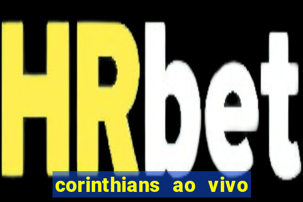 corinthians ao vivo futebol play