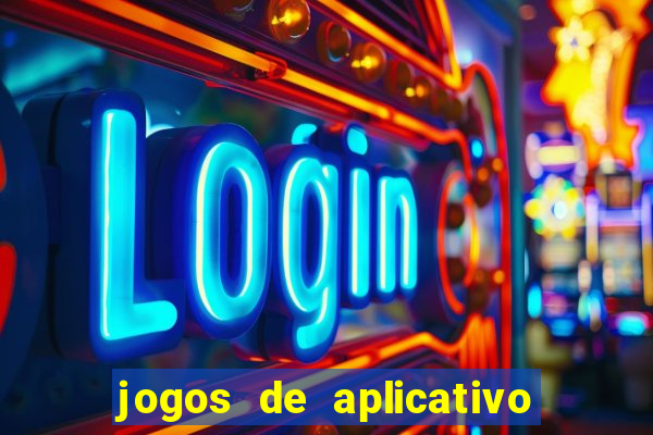 jogos de aplicativo que ganha dinheiro