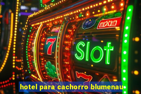 hotel para cachorro blumenau