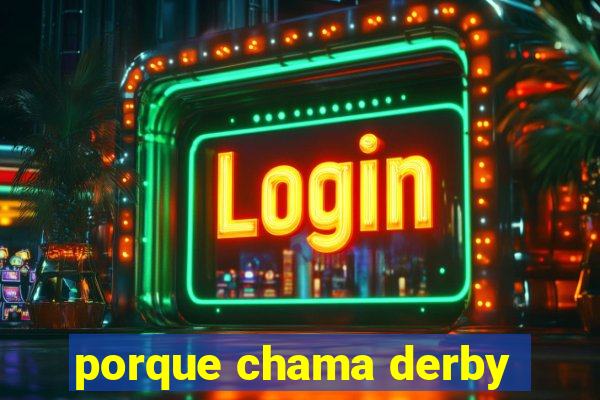 porque chama derby