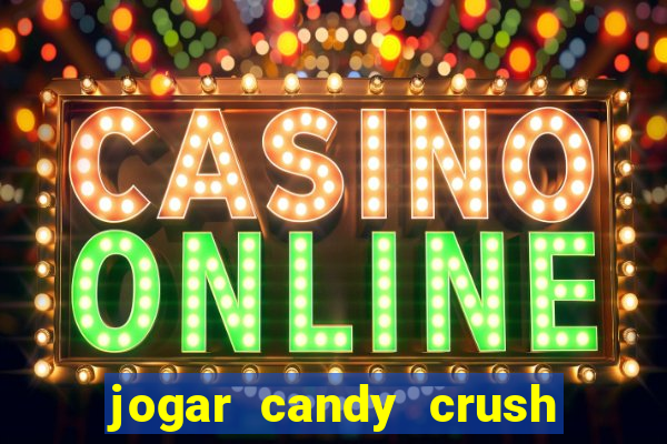 jogar candy crush e ganhar dinheiro