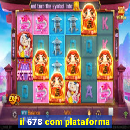 ii 678 com plataforma