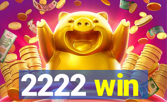 2222 win