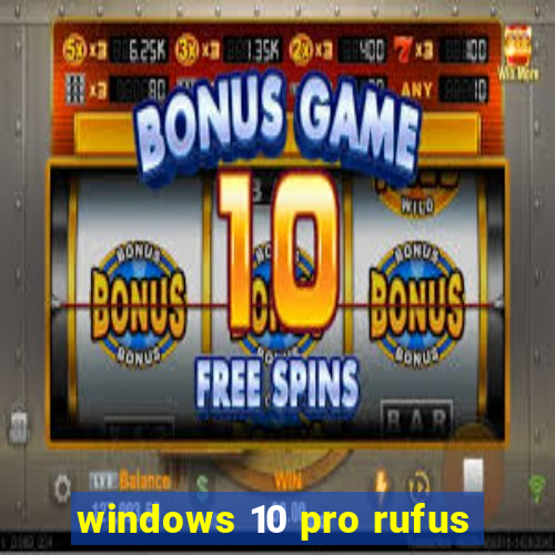 windows 10 pro rufus