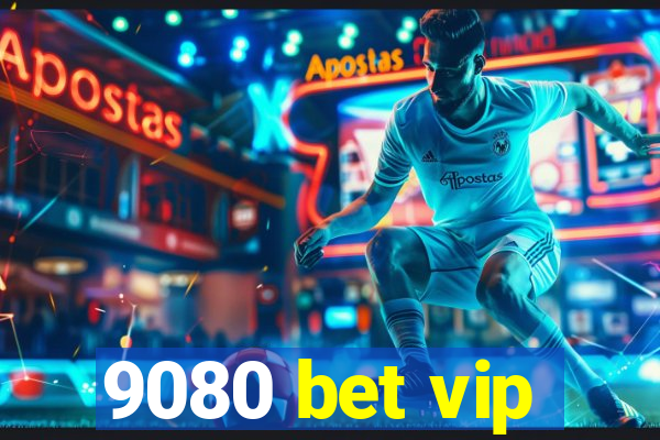 9080 bet vip