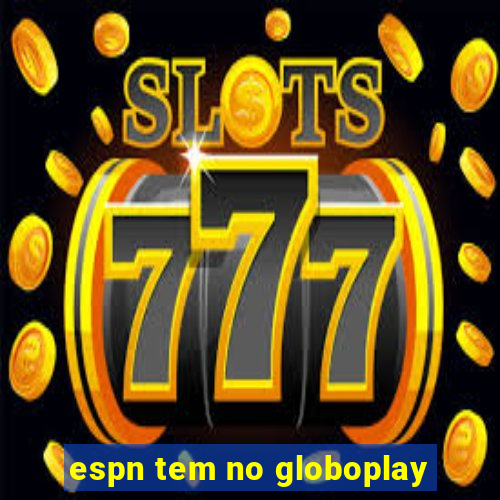 espn tem no globoplay