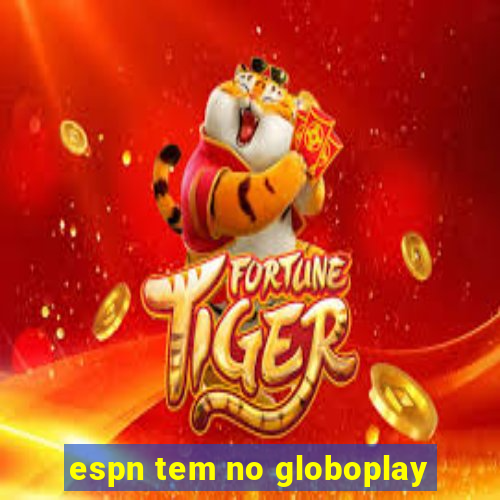 espn tem no globoplay