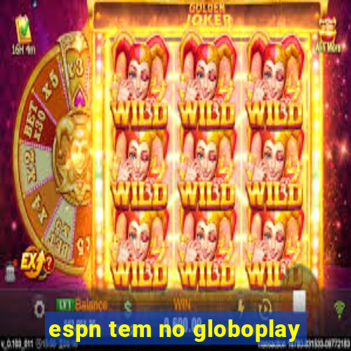 espn tem no globoplay