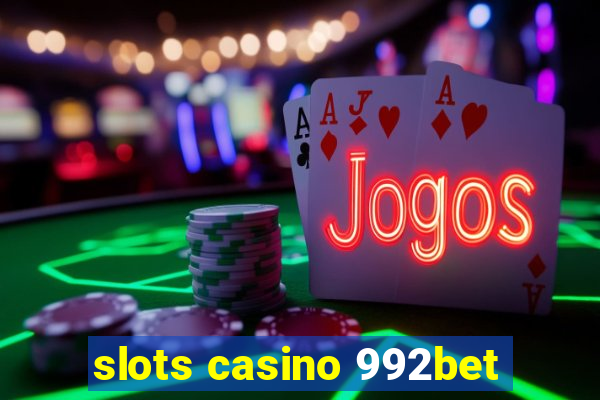 slots casino 992bet