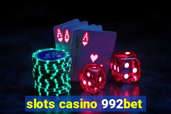 slots casino 992bet