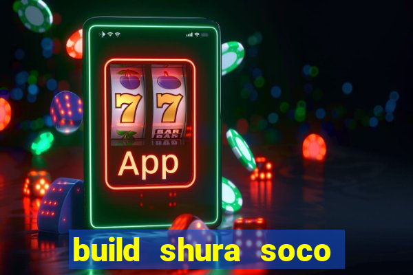 build shura soco furac o