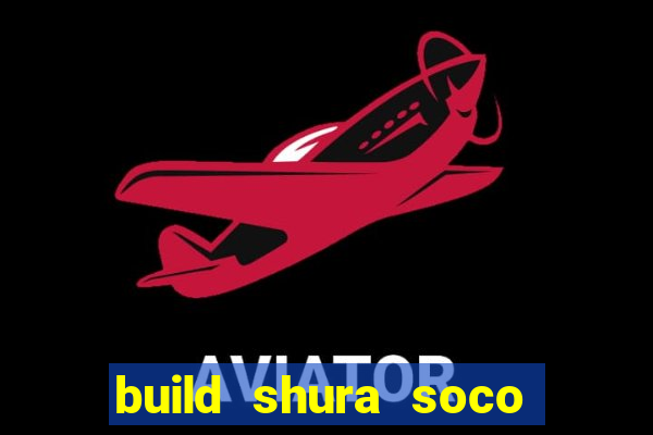 build shura soco furac o