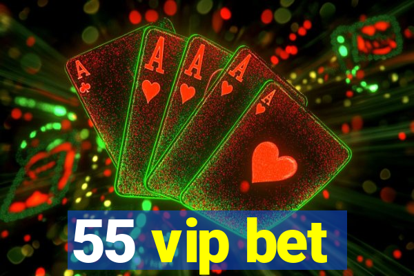 55 vip bet