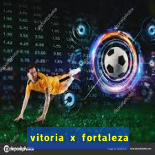 vitoria x fortaleza onde assistir