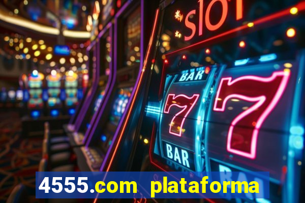 4555.com plataforma de jogos