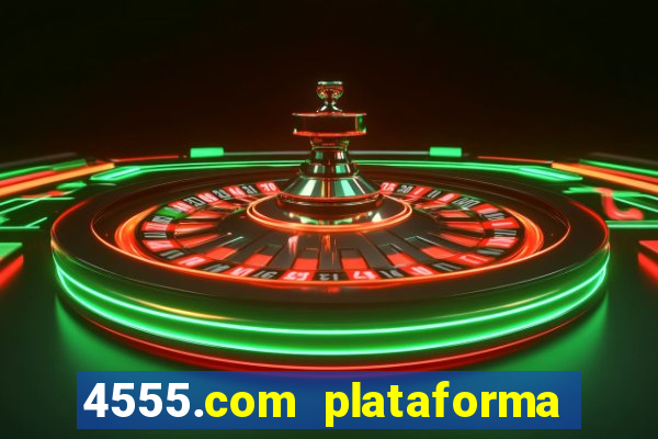 4555.com plataforma de jogos