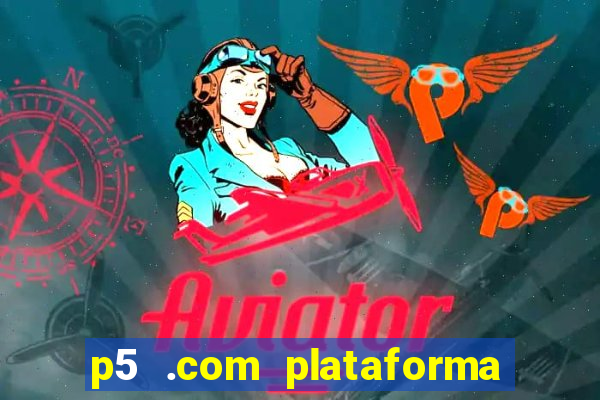 p5 .com plataforma de jogos