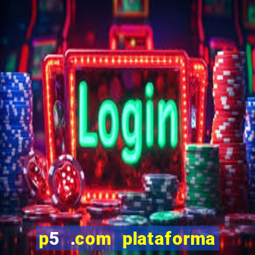 p5 .com plataforma de jogos