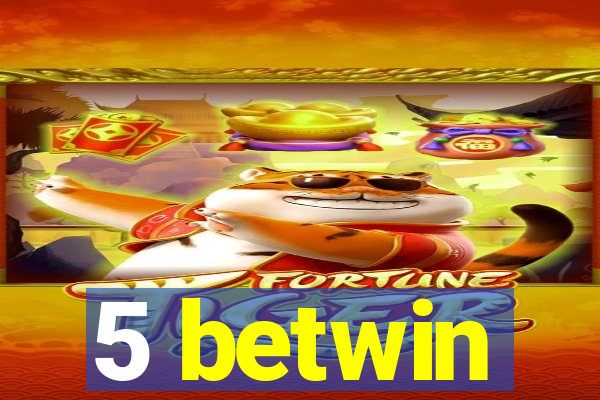 5 betwin