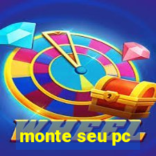 monte seu pc