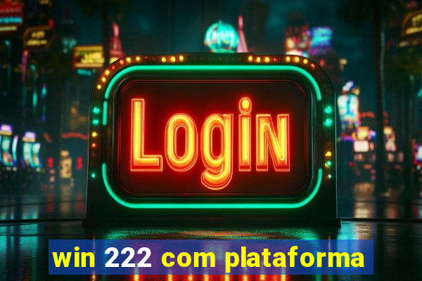 win 222 com plataforma