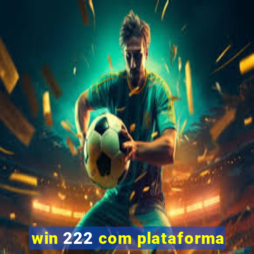 win 222 com plataforma