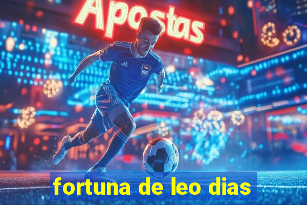 fortuna de leo dias