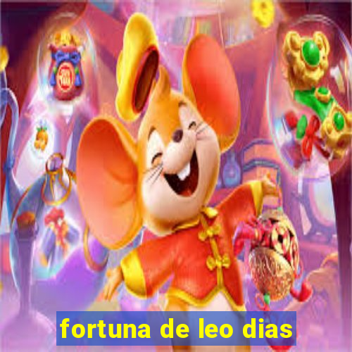 fortuna de leo dias