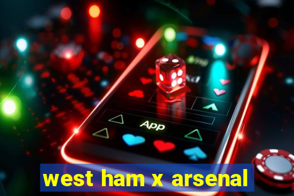 west ham x arsenal