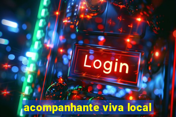 acompanhante viva local