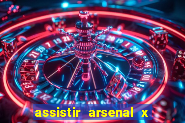 assistir arsenal x barcelona ao vivo hd