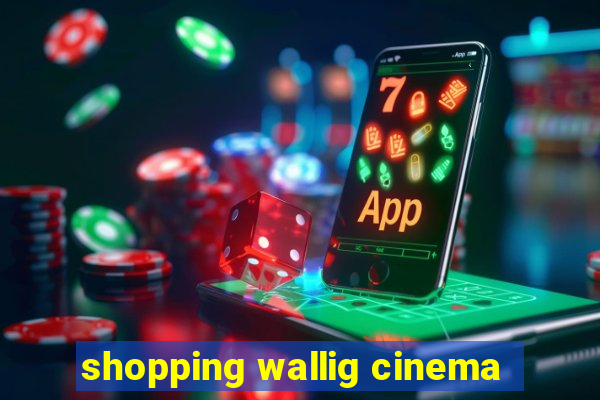 shopping wallig cinema