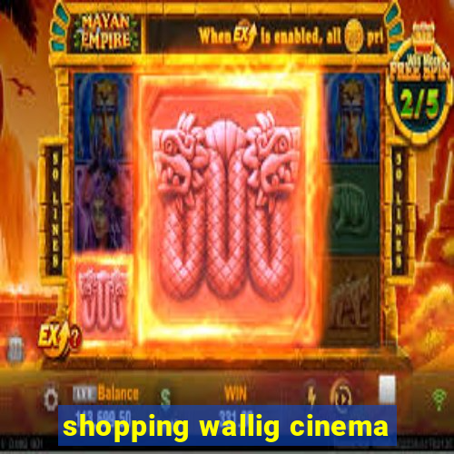 shopping wallig cinema