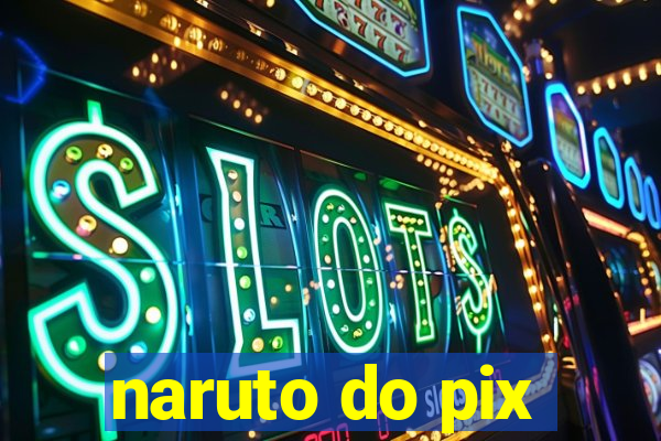 naruto do pix