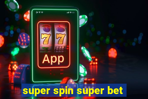 super spin super bet